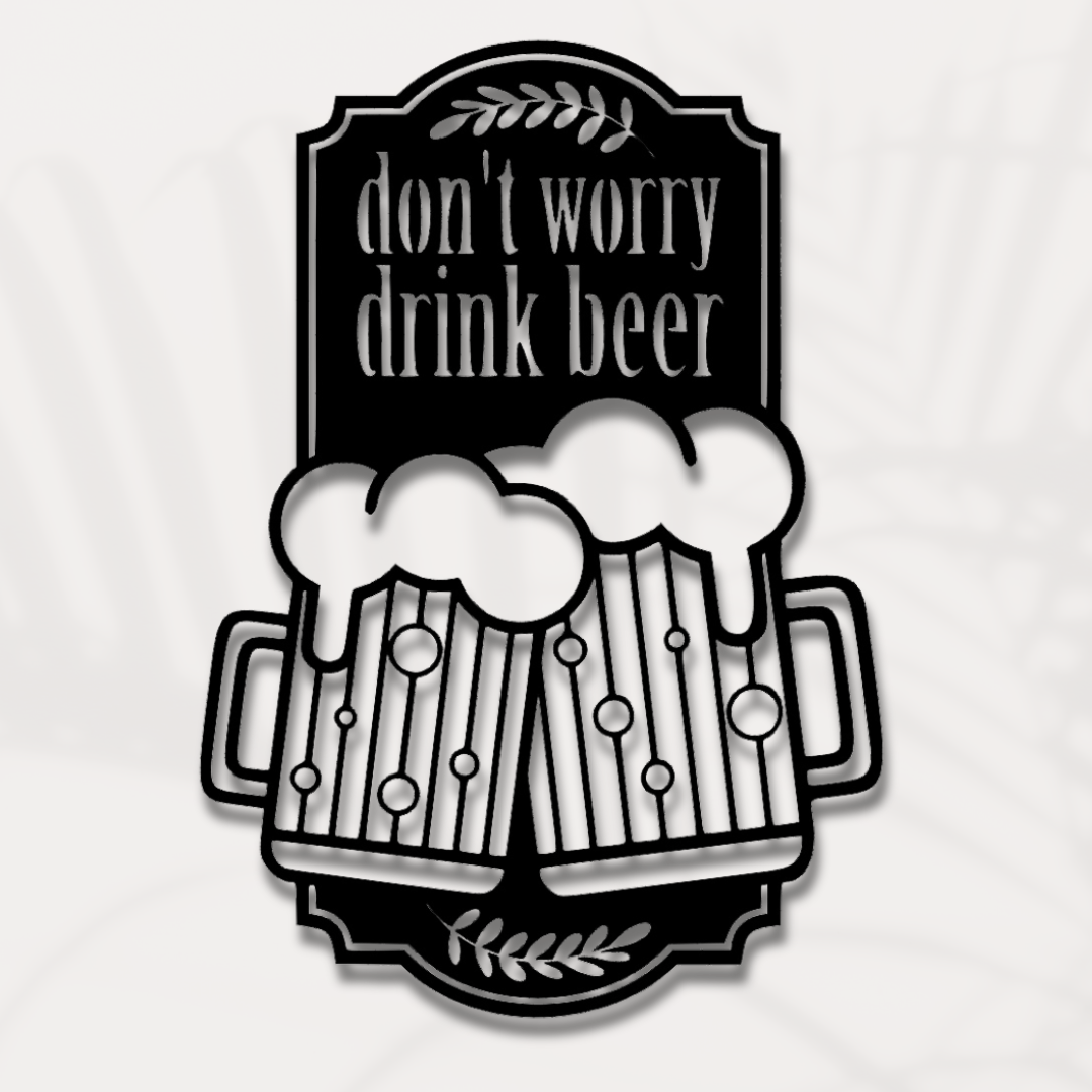 Don't worry drink Beer - Wandbild - Laserfactory Austria